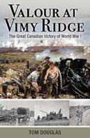 Valour at Vimy Ridge: The Great Canadian Victory of World War I 1459504852 Book Cover