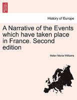 A Narrative of the Events which have taken place in France. Second edition 1241455996 Book Cover