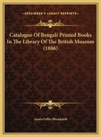 Catalogue of Bengali Books in the Library of the British Museum 1164597272 Book Cover