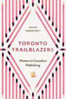 Toronto Trailblazers: Women in Canadian Publishing 1487505574 Book Cover