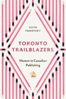 Toronto Trailblazers: Women in Canadian Publishing 1487523866 Book Cover