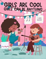 Girls Are Cool Girls Can Be Anything: An Inspirational & Educational Careers and Jobs Coloring Book for Little Girls, Empowering Activity Book for Self-Esteem and Confidence Building B09DJ92V3N Book Cover