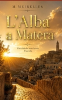 L'Alba a Matera: Una città che non si visita. Si ascolta. (Italian Edition) B0H4L3BNYM Book Cover