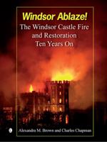Windsor Ablaze!: The Windsor Castle Fire and Restoration 0718830822 Book Cover