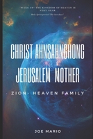 CHRIST AHNSAHNGHONG - JERUSALEM MOTHER. ZION - HEAVEN FAMILY 170393864X Book Cover