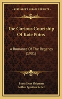 The Curious Courtship Of Kate Poins: A Romance Of The Regency 1022356615 Book Cover