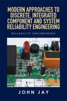 Modern Approaches to Discrete, Integrated Component and System Reliability Engineering: Reliability Engineering 1514451379 Book Cover