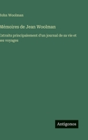 Mémoires de Jean Woolman: Extraits principalement d'un journal de sa vie et ses voyages (French Edition) 3563210578 Book Cover