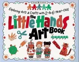 The Little Hands Art Book/Exploring Arts & Crafts With 2-To 6-Year-Olds (Williamson Little Hands Series) 0913589861 Book Cover