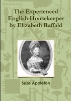 The Experienced English Housekeeper by Elizabeth Raffald 1518834523 Book Cover