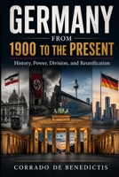 GERMANY FROM 1900 TO THE PRESENT: History, Power, Division, and Reunification (INHUMANITAS) B0H4LRZL6H Book Cover