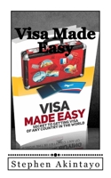 Visa Made Easy: Secret To Get Visa Of Any Country In The World 1533519838 Book Cover