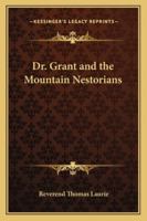 Dr. [a.] Grant And The Mountain Nestorians 1019053658 Book Cover