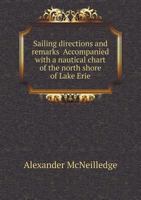 Sailing Directions and Remarks Accompanied with a Nautical Chart of the North Shore of Lake Erie 5518920687 Book Cover