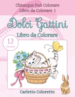 Dolci Gattini Libro da Colorare: 12 disegni (Chiunque Può Colorare Libro da Colorare) 1539981878 Book Cover