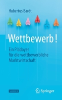 Wettbewerb!: Ein Plädoyer für die wettbewerbliche Marktwirtschaft 3658397306 Book Cover