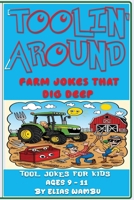 TOOLIN' AROUND: Farm jokes that dig deep, Funny Farm Tool Jokes for Kids Ages 9–11 | Hilarious Farm Equipment Laughs, Puns, and Gags B0F9SXRSRD Book Cover