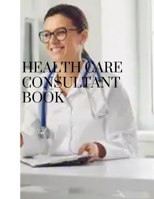 Health care consultant book: comsultant book for all healthcare practitioner B0BHLH1DQB Book Cover