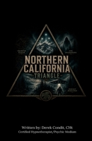 Northern California Triangle: Mount Shasta, the Redwood Coast, and the Unexplained Mysteries of California’s Wild North B0HF4NZ6B5 Book Cover