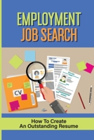 Employment Job Search: How To Create An Outstanding Resume: Interview Strategies For Employees B09BF9GPGY Book Cover