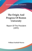 The Origin And Progress Of Boston University: Report Of The President 1167170989 Book Cover