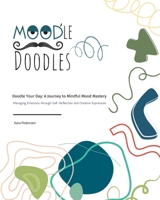 Mood'le Doodles: Doodle Your Day: A Journey to Mindful Mood Mastery Managing Emotions through Self-Reflection and Creative Expression B0DXTFDYGP Book Cover