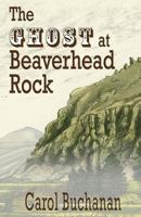 The Ghost at Beaverhead Rock 0986420301 Book Cover