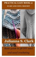 Practical Easy Book of Scarf and Cowl Crochet: Basic guide to 38 DIY cowl and scarf crocheting B0BRDFLJQH Book Cover