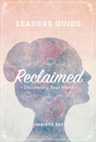 Reclaimed - Leaders Guide: Uncovering Your Worth 1939183804 Book Cover