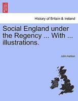 Social England Under the Regency; Volume 2 1519469071 Book Cover