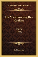 Die Verschworung Des Catilina: Drama (1855) 1161135138 Book Cover