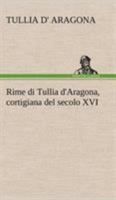 Rime di Tullia d'Aragona, cortigiana del secolo XVI 3849123537 Book Cover