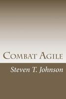 Combat Agile: Applying Military Concepts to Create Top-Performing Agile Teams 1478129514 Book Cover
