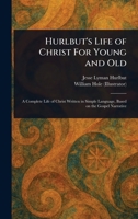 Hurlbut's Life of Christ For Young and Old 1023425319 Book Cover