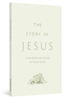 The Story of Jesus: A Guided Journey Through the Gospel of John (Paperback) 1433595591 Book Cover
