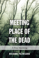 Meeting Place of the Dead: A True Haunting 1459728459 Book Cover