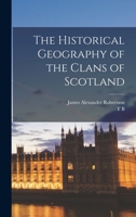 The Historical Geography of the Clans of Scotland 1015700985 Book Cover