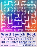 Word Search Book For Seniors: Pro Vision Friendly, 51 Zig Zag Puzzles, 30 Pt. Extra Large Print, Vol. 6 B089267XZW Book Cover