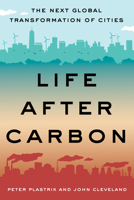 Life After Carbon: The Next Global Transformation of Cities 1610918495 Book Cover