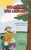 God Speaks Sign Language for Kids: Learning to Notice God's Signs in Ordinary LIfe B0HGBG5S23 Book Cover