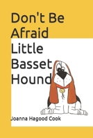 Don't Be Afraid Little Basset Hound B09SNMYBNB Book Cover