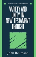 Variety and Unity in New Testament Thought (Oxford Bible Series) 0198262043 Book Cover