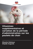 Vitamines supplémentaires et variation de la période d'administration sur les poulets de chair (French Edition) 6207928660 Book Cover