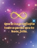 Que se haga infinito todo aquello que te hace feliz: Diario Mejora Personal para conocerte a ti mismo, tus emociones, pensamientos, sentimientos y ... mas feliz I 8.5 x 11 in (Spanish Edition) 1694852369 Book Cover