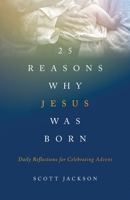 25 Reasons Why Jesus Was Born: Daily Reflections for Celebrating Advent 1734896507 Book Cover