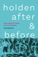 Holden, After and Before: Love Letter for a Son Lost to Overdose 1551528932 Book Cover