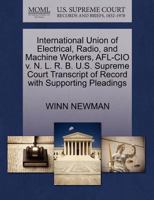 International Union of Electrical, Radio, and Machine Workers, AFL-CIO v. N. L. R. B. U.S. Supreme Court Transcript of Record with Supporting Pleadings 1270574647 Book Cover