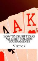 How To Crush Texas No Limit Hold'em Tournaments 1503016161 Book Cover