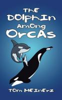 The Dolphin among Orcas 1480837997 Book Cover