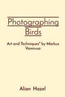 Photographing Birds: Art and Techniques" by Markus Varesvuo 8196780893 Book Cover